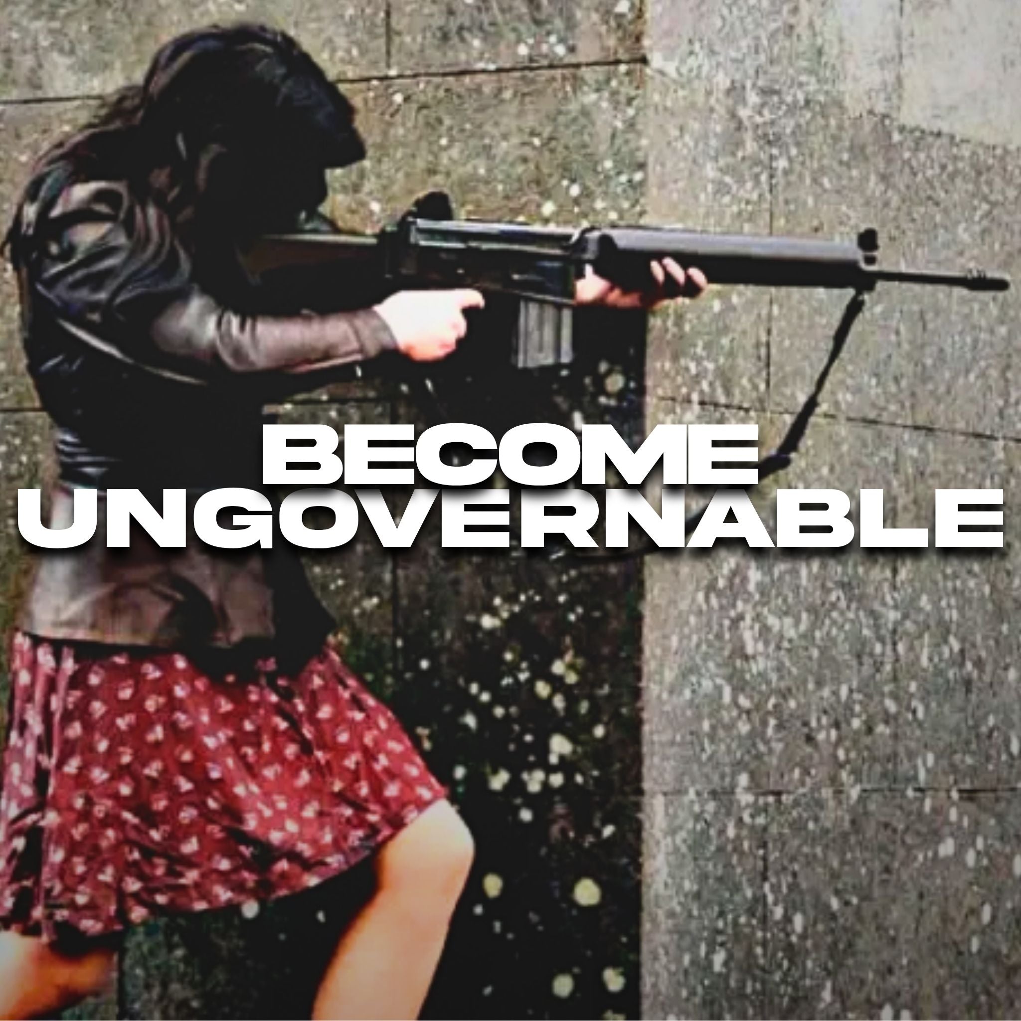 Become Ungovernable